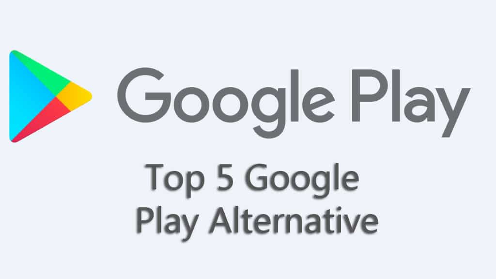 Top 5 Google Play Alternative